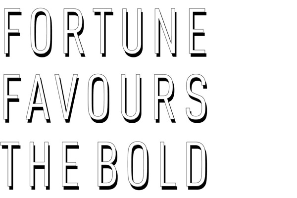 Fortune favours the bold